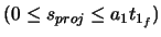 $(0 \leq s_{proj} \leq a_{1}t_{1_{f}} )$