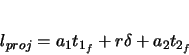 \begin{displaymath}
l_{proj} = a_{1}t_{1_{f}} + r \delta + a_{2}t_{2_{f}}
\end{displaymath}