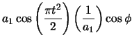 $\displaystyle a_{1} \cos \left( \frac{\pi t^{2}}{2} \right) \left( \frac{1}{a_{1}} \right)
\cos\phi$