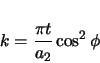 \begin{displaymath}
k = \frac{\pi t}{a_{2}} \cos^{2}\phi
\end{displaymath}