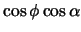 $\displaystyle \cos\phi \cos\alpha$
