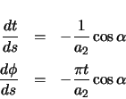 \begin{eqnarray*}
\ensuremath \frac{dt}{ds} & = & -\frac{1}{a_{2}} \cos\alpha \...
...nsuremath \frac{d\phi}{ds} & = & -\frac{\pi t}{a_{2}} \cos\alpha
\end{eqnarray*}