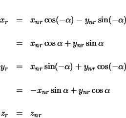 \begin{eqnarray*}
x_{r} & = & x_{nr} \cos(-\alpha) - y_{nr} \sin(-\alpha) \\
...
...& -x_{nr} \sin\alpha + y_{nr} \cos\alpha \\
z_{r} & = & z_{nr}
\end{eqnarray*}