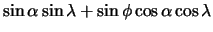 $\displaystyle \sin\alpha \sin\lambda + \sin\phi \cos\alpha \cos\lambda$