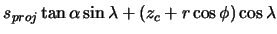 $\displaystyle s_{proj} \tan\alpha \sin\lambda + (z_{c} + r \cos\phi) \cos\lambda$