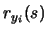 $\displaystyle r_{y_{i}}(s)$