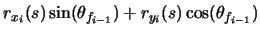 $\displaystyle r_{x_{i}}(s)\sin(\theta_{f_{i-1}}) + r_{y_{i}}(s)\cos(\theta_{f_{i-1}})$
