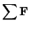 $\displaystyle \sum \mathbf{F}$