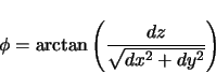 \begin{displaymath}
\phi = \arctan \left( \frac{dz}{\sqrt{dx^{2}+dy^{2}}} \right)
\end{displaymath}