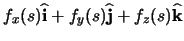 $\displaystyle f_{x}(s)\ensuremath \mathbf{\widehat{i}} + f_{y}(s)\ensuremath \mathbf{\widehat{j}} + f_{z}(s)\ensuremath \mathbf{\widehat{k}}$